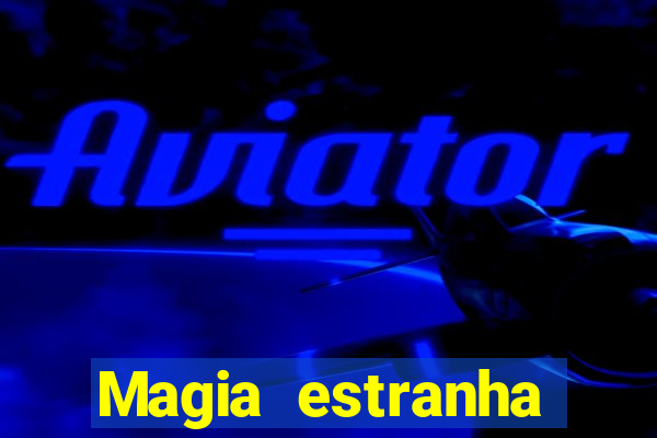 Magia estranha filme completo dublado